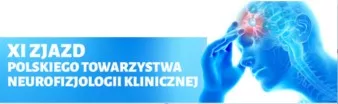 XI Zjazd Polskiego Towarzystwa Neurofizjologii Klinicznej Postępy w elektrofizjologii i ich kliniczne znaczenie